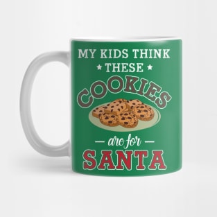 My Kids Think These Cookies Are for Santa Mug